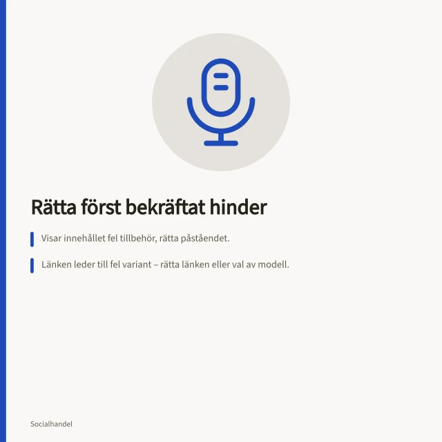 Rätta först bekräftat hinder: Visar innehållet fel tillbehör, rätta påståendet.; Länken leder till fel variant – rätta länken eller val av modell.; Kassan påbörjas men få köp registreras – kontrollera kassavägen. Avgör om innehåll eller köpflöde behöver förbättras först