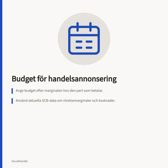 Budget för handelsannonsering: Ange budget efter marginalen hos den part som betalar.; Använd aktuella SCB-data om rörelsemarginaler och kostnader.; Sätt ett tak för medieköp och följ upp faktiska utgifter per ordergrupp. Budget och handelns marginaler