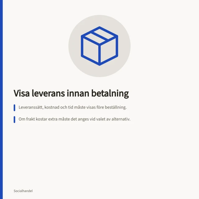 Visa leverans innan betalning: Leveranssätt, kostnad och tid måste visas före beställning.; Om frakt kostar extra måste det anges vid valet av alternativ.; Kostnadsfri frakt kräver tydliga villkor som gäller i Sverige. Förklara leverans innan kunden betalar