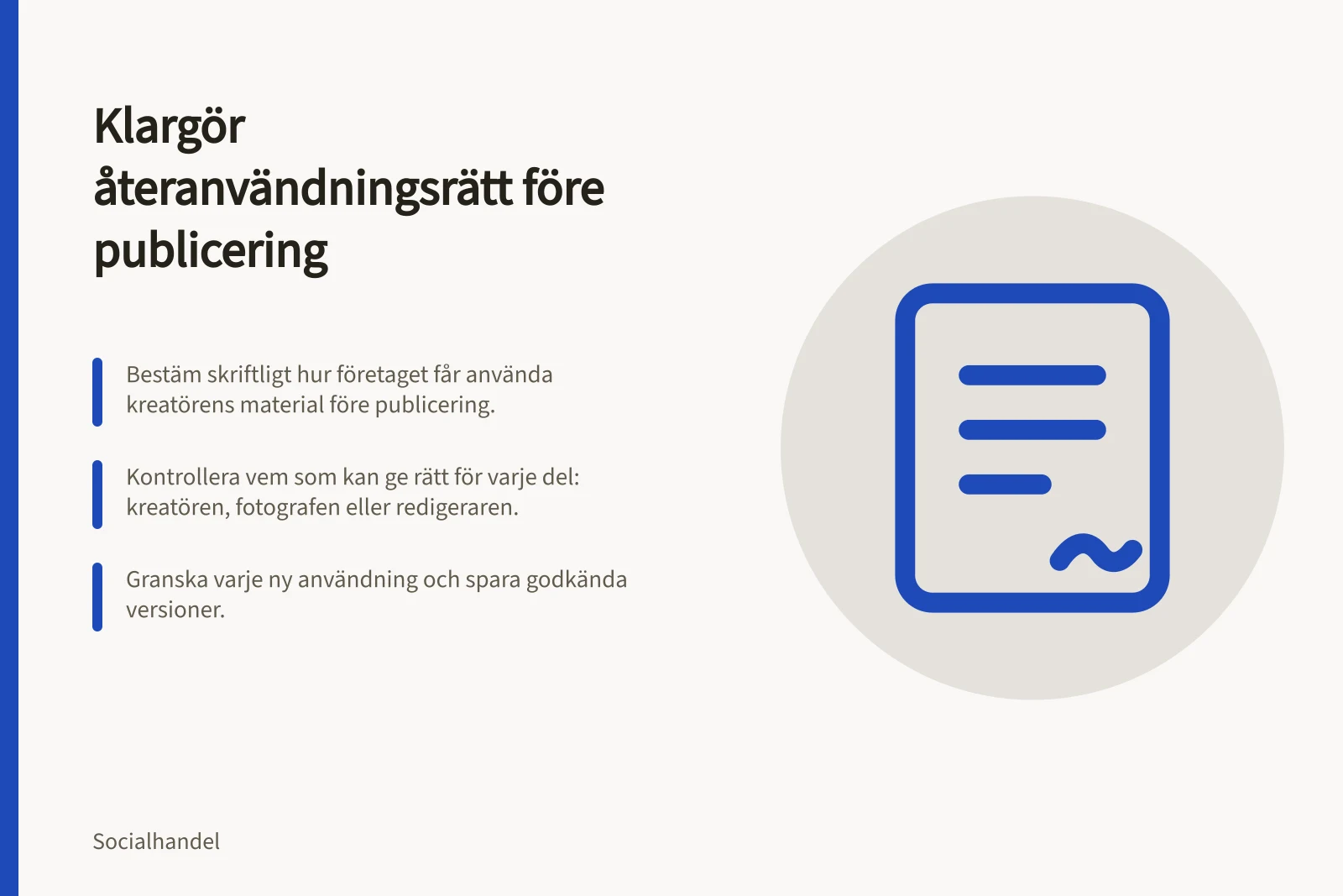 Klargör återanvändningsrätt före publicering: Bestäm skriftligt hur företaget får använda kreatörens material före publicering.; Kontrollera vem som kan ge rätt för varje del: kreatören, fotografen eller redigeraren.; Granska varje ny användning och spara godkända versioner.