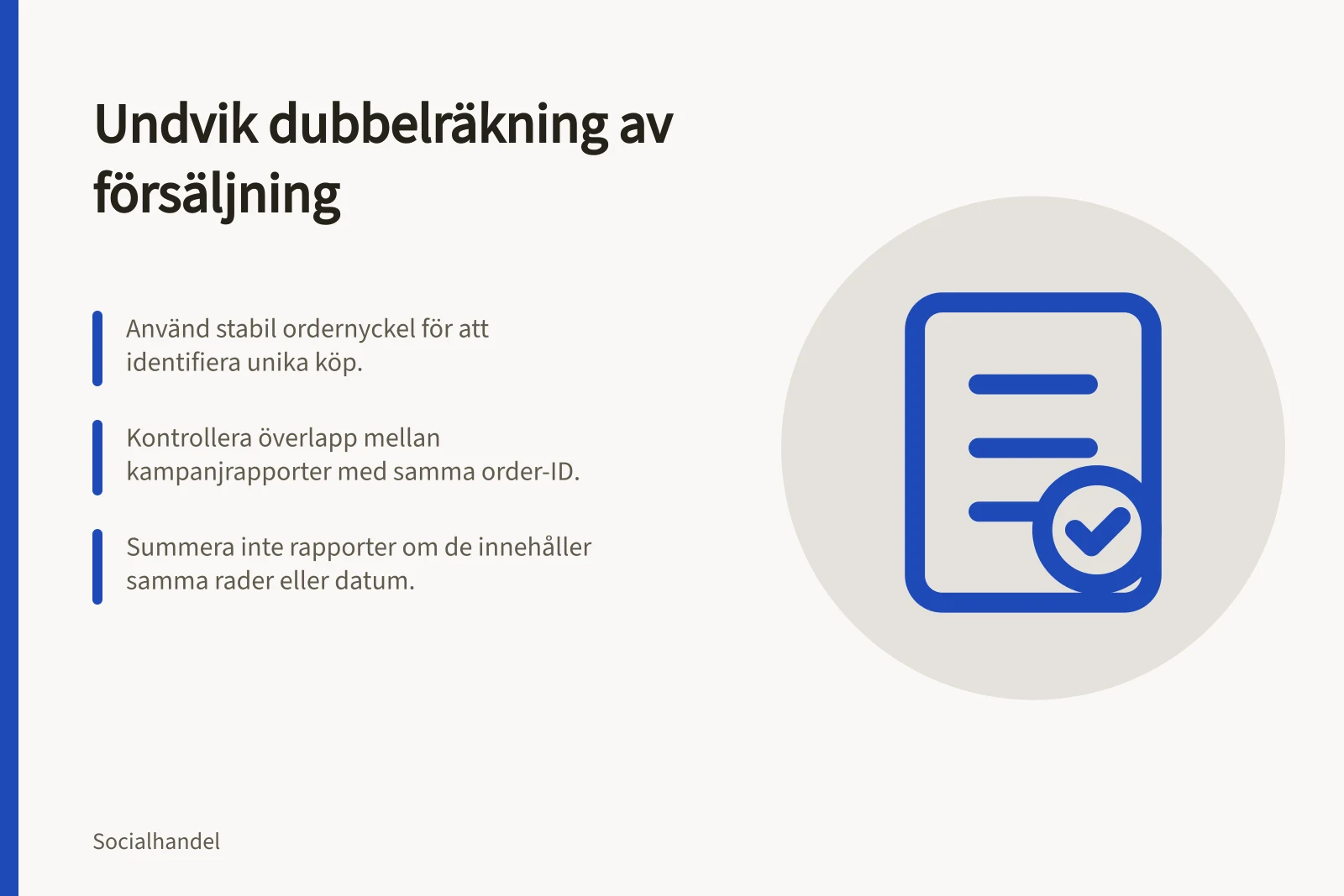 Undvik dubbelräkning av försäljning: Använd stabil ordernyckel för att identifiera unika köp.; Kontrollera överlapp mellan kampanjrapporter med samma order-ID.; Summera inte rapporter om de innehåller samma rader eller datum.