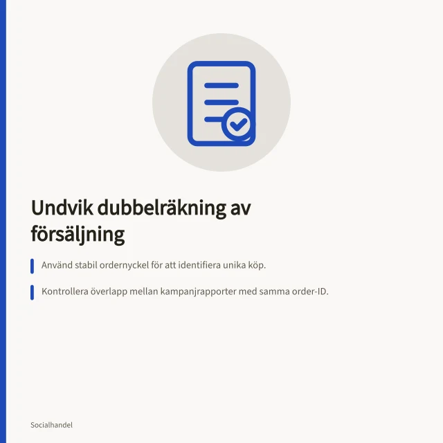 Undvik dubbelräkning av försäljning: Använd stabil ordernyckel för att identifiera unika köp.; Kontrollera överlapp mellan kampanjrapporter med samma order-ID.; Summera inte rapporter om de innehåller samma rader eller datum. Kontrollera att försäljning inte räknas flera gånger