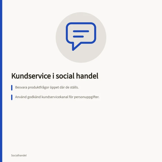 Kundservice i social handel: Besvara produktfrågor öppet där de ställs.; Använd godkänd kundservicekanal för personuppgifter.; Kontrollera prisinformation mot aktuellt erbjudande. Kundservice i social handel