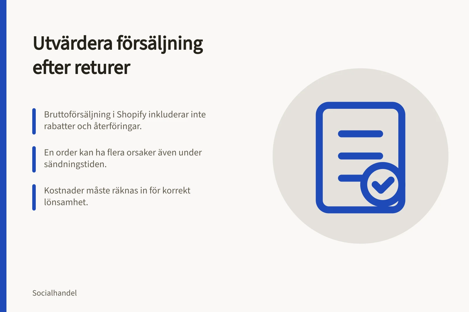Utvärdera försäljning efter returer: Bruttoförsäljning i Shopify inkluderar inte rabatter och återföringar.; En order kan ha flera orsaker även under sändningstiden.; Kostnader måste räknas in för korrekt lönsamhet.