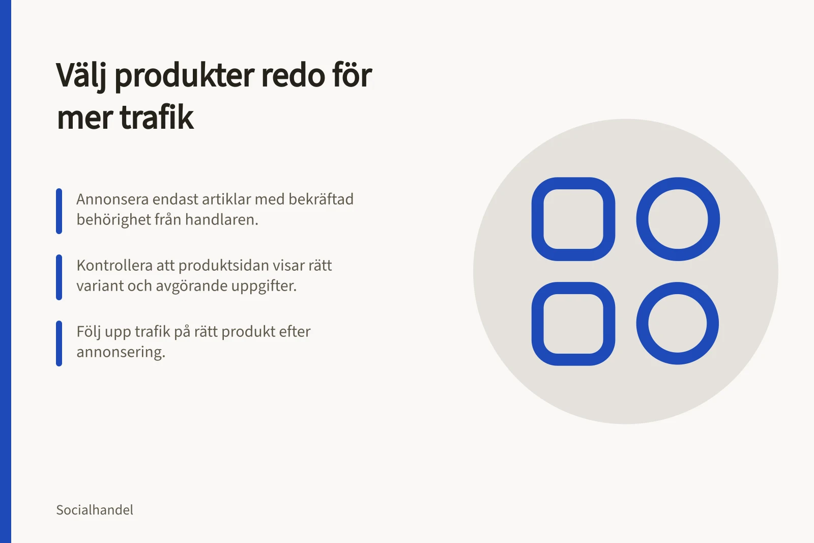 Välj produkter redo för mer trafik: Annonsera endast artiklar med bekräftad behörighet från handlaren.; Kontrollera att produktsidan visar rätt variant och avgörande uppgifter.; Följ upp trafik på rätt produkt efter annonsering.